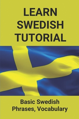 Learn Swedish Tutorial: Basic Swedish Phrases, Vocabulary: Swedish Phrases To Know