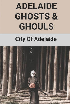 Adelaide Ghosts & Ghouls: City Of Adelaide: Haunted Houses Adelaide Hills