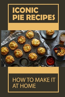 Iconic Pie Recipes: How To Make It At Home: Recipes For Apple Pies