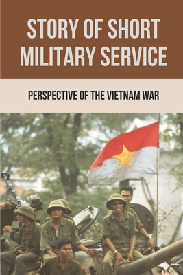 Story Of Short Military Service: Perspective Of The Vietnam War: War Memory Stories