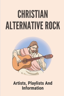 Christian Alternative Rock: Artists, Playlists And Information: Top Contemporary Christian Music