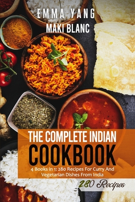The Complete Indian Cookbook: 4 Books in 1: 280 Recipes For Curry And Vegetarian Dishes From India