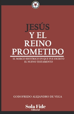 Jesús y el Reino Prometido: El marco histórico en el que fue escrito el Nuevo Testamento