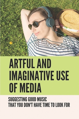 Artful And Imaginative Use Of Media: Suggesting Good Music That You Don't Have Time To Look For: Music Different Genres