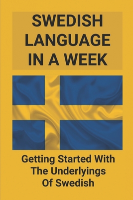 Swedish Language In A Week: Getting Started With The Underlyings Of Swedish: Swedish Vocabulary