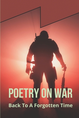 Poetry On War: Back To A Forgotten Time: Soldiers With Their Story