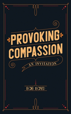 Provoking Compassion: An Invitation