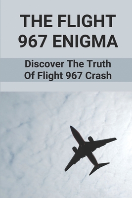 The Flight 967 Enigma: Discover The Truth Of Flight 967 Crash: Dr. Robert Vernon Spears