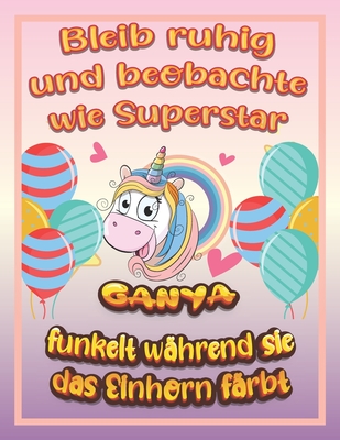 Bleib ruhig und beobachte wie Superstar Ganya funkelt während sie das Einhorn färbt: Geburtstagsgeschenk und alle glücklichen Anlässe für Ganya