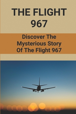 The Flight 967: Discover The Mysterious Story Of The Flight 967: Plane Crash