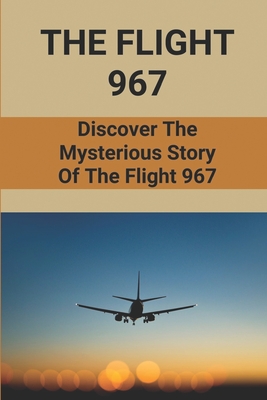 The Flight 967: Discover The Mysterious Story Of The Flight 967: Plane Crash