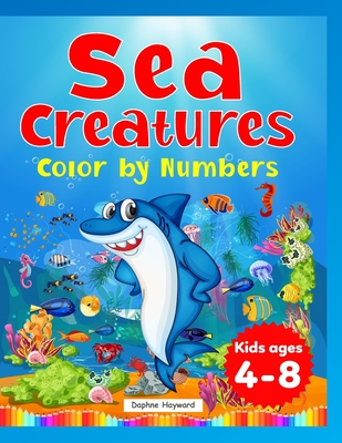 Sea Creatures: Color by Numbers: Kids ages 4-8