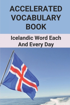Accelerated Vocabulary Book: Icelandic Word Each And Every Day: Accelerated Motion Vocabulary