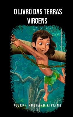O Livro das Terras Virgens: O clássico do livro da selva transformado em filme