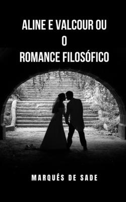 Aline e Valcour ou o romance filosófico: A apaixonada história de amor de dois jovens