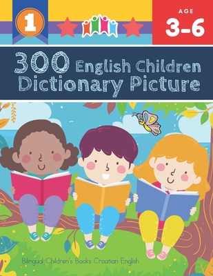 300 English Children Dictionary Picture. Bilingual Children's Books Croatian English: Full colored cartoons pictures vocabulary builder (animal, numbe
