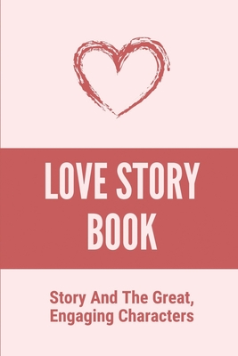Love Story Book: Story And The Great, Engaging Characters: Fighting Our Future