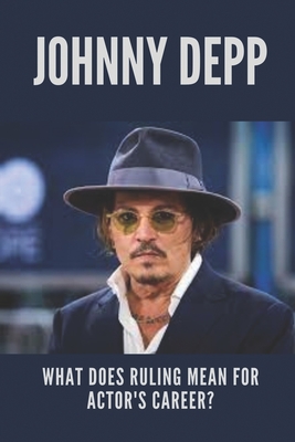 Johnny Depp: What Does Ruling Mean For Actor's Career?: Johnny Depp News Now