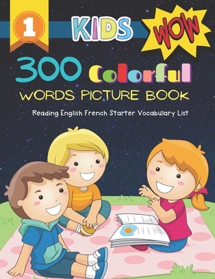 300 Colorful Words Picture Book - Reading English French Starter Vocabulary List: Full colored cartoons basic vocabulary builder (animal, numbers, fir