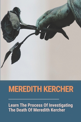 Meredith Kercher: Learn The Process Of Investigating The Death Of Meredith Kercher: Criminal Path Of Murder