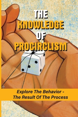 The Knowledge Of Procirclism: Explore The Behavior - The Result Of The Process: Free Will Debate Philosophers