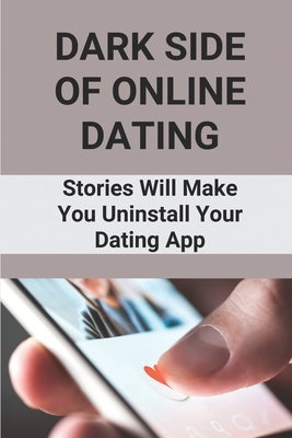 Dark Side Of Online Dating: Stories Will Make You Uninstall Your Dating App: Online Dating