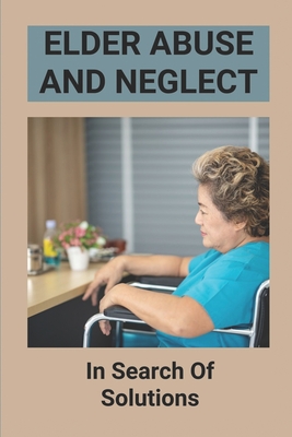Elder Abuse And Neglect: In Search Of Solutions: Financial Crimes Against The Elderly