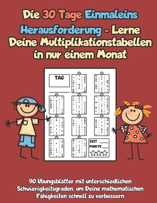 Die 30 Tage Einmaleins Herausforderung - Lerne Deine Multiplikationstabellen in nur einem Monat: 90 Übungsblätter mit unterschiedlichen Schwierigkeits