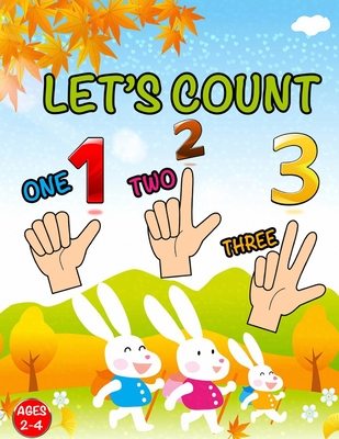 Let's Count: Learning Book For Toddlers 2 - 4 years old; Cute Preschool Counting Numbers; Easy & Simple To Learning 123's (English