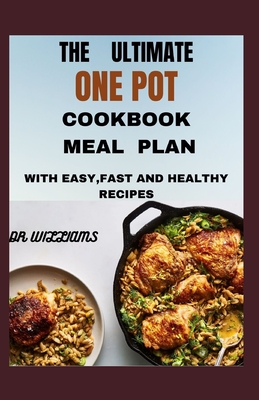 The Ultimate One Pot Cookbook Meal Plan: With easy, fast and healthy recipes