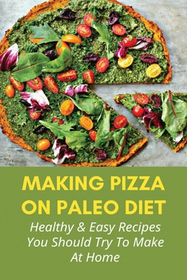 Making Pizza On Paleo Diet: Healthy & Easy Recipes You Should Try To Make At Home: Paleo Meat Fiesta Pizza
