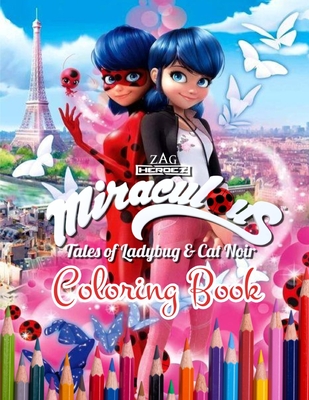 miraculous Tales of ladybug & Cat noir Coloring Book: Great miraculous Coloring Book containing 100+ characters with high quality for kids of all ages