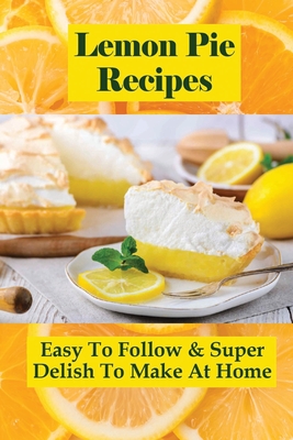 Lemon Pie Recipes: Easy To Follow & Super Delish To Make At Home: Lemon Chess Pie