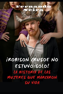 ¡Robinson Crusoe no estuvo solo!: La historia de las mujeres que marcaron su vida