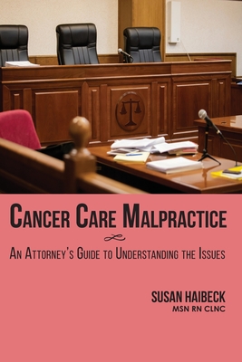 Cancer Care Malpractice: An Attorney's Guide to Understanding the Issues