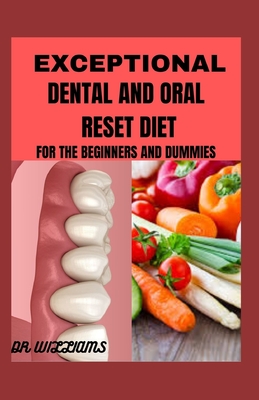 Exceptional Dental and Oral Reset Diet: For beginners and Dummies