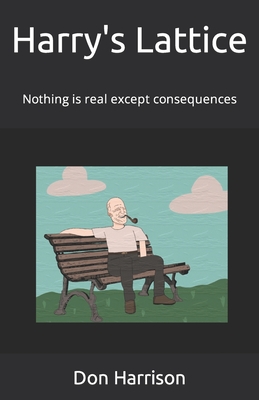 Harry's Lattice: Nothing is real except consequences