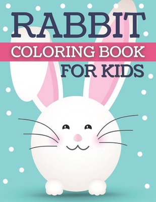 Rabbits Coloring Book for Kids: The Amazing Bunny Coloring Pages is a Great Book for Kids who Love Animals.
