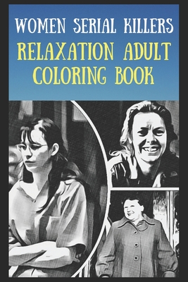 Relaxation Adult Coloring Book: Women Serial Killers