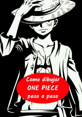 Como dibujar ONE PIECE paso a paso: Aprende a dibujar paso a paso