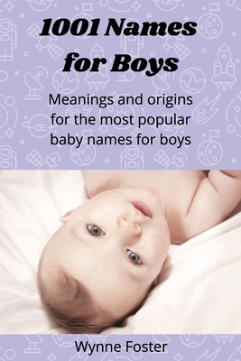 1001 Names for Boys: Meanings and origins for the most popular baby names for boys