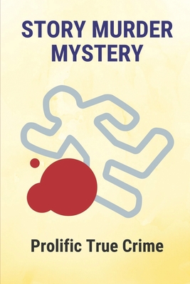 Story Murder Mystery: Prolific True Crime: Murder Mystery Book