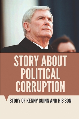 Story About Political Corruption: Story Of Kenny Guinn And His Son: Family Dysfunction And True Crime