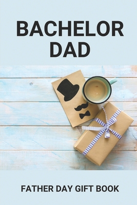 Bachelor Dad: Father Day Gift Book: Single Dad Romance Books