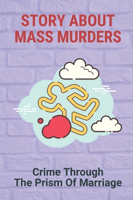 Story About Mass Murders: Crime Through The Prism Of Marriage: Murder Mystery