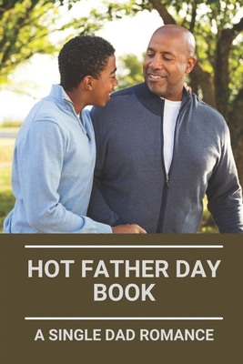 Hot Father Day Book: A Single Dad Romance: Single Dad Romance Book