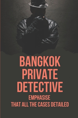 Bangkok Private Detective: Emphasise That All The Cases Detailed: True Crime Genre