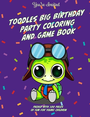 Toodles Big Birthday Party Coloring and Game Book: Packed with 100 Pages of Fun for Young Children