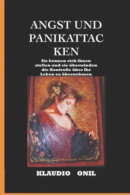 Angst Und Panikattacken: Sie kennen, sich ihnen stellen und sie überwinden die Kontrolle über Ihr Leben zu übernehmen