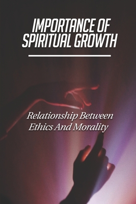 Importance Of Spiritual Growth: Relationship Between Ethics And Morality: Modern Philosophy Of Morality